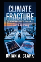 CLIMATE FRACTURE: A Democracy Deficit Thriller B0FVFH8W76 Book Cover