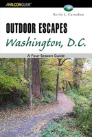 Outdoor Escapes Washington, D.C.: A Four-Season Guide (Outdoor Escape Series) 0762730560 Book Cover