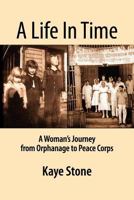 A Life in Time; A Woman's Journey from Orphanage to Peace Corps 0983561001 Book Cover