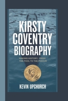 KIRSTY COVENTRY BIOGRAPHY: MAKING HISTORY: FROM THE POOL TO THE PODIUM B0F25317S9 Book Cover