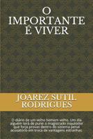 O Importante � Viver: O Di�rio de Um Velho Homem Velho. Um Dia Algu�m Ter� de Punir O Magistrado Inquisidor Que Forja Provas Dentro Do Sistema Penal Acusat�rio Em Troca de Vantagens Estranhas. 1090628471 Book Cover