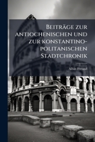 Beiträge zur antiochenischen und zur konstantino-politanischen Stadtchronik 117956765X Book Cover
