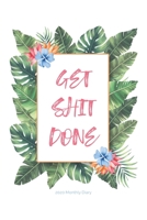 2020 Monthly Diary; GET SHIT DONE: One Year, January to December, UK Schedule and Appointment Planner for Goal Setting and Reflection with a Tropical design 1671280105 Book Cover