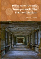 Paranormal Family Incorporated: The Haunted Asylum 1365593266 Book Cover