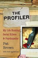The Profiler: My Life Hunting Serial Killers and Psychopaths 1401341268 Book Cover