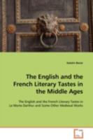 The English and the French Literary Tastes in the Middle Ages: The English and the French Literary Tastes in Le Morte Darthur and Some Other Medieval Works 3639109392 Book Cover