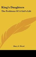 King's Daughters: The Problems of a Girl's Life 143256711X Book Cover