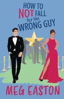 How to Not Fall for the Wrong Guy : A Closed-Door Romantic Comedy 1956871322 Book Cover
