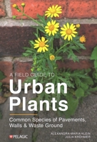 Urban Plants: A Guide to Pavement Flora 1784274747 Book Cover