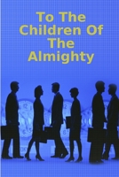 To The Children Of The Almighty 1387481657 Book Cover