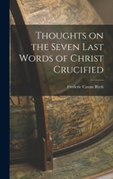Thoughts On The Seven Last Words Of Christ Crucified 101790894X Book Cover