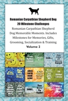 Romanian Carpathian Shepherd Dog 20 Milestone Challenges Romanian Carpathian Shepherd Dog Memorable Moments.Includes Milestones for Memories, Gifts, Grooming, Socialization & Training Volume 2 1395339139 Book Cover