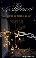 The Assignment: Carrying The Weight of The Call While Breaking The Cycles B0FDH7SHMK Book Cover