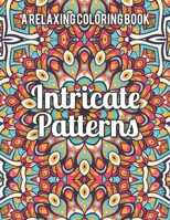 Intricate Patterns: A Relaxing Coloring Book B08VYR2BSV Book Cover