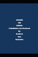 Awaken The Atman: A Meditation Lab Workbook 1520377428 Book Cover