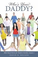 Who's Your Daddy?: Bible-Based Stories for Modern Families: Season 1 1512725900 Book Cover
