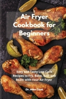 Air Fryer Cookbook for Beginners: Easy and Tasty Low Carb Recipes to Fry, Bake, Grill and Roast with Your Air Fryer 1801930007 Book Cover