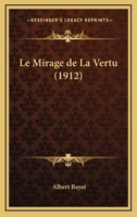 Le Mirage De La Vertu (1912) 1275772897 Book Cover