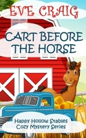 Cart Before The Horse: Happy Hollow Stables Cozy Mystery Series 1981191461 Book Cover