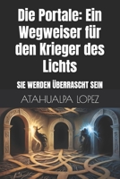 Die Portale: Ein Wegweiser für den Krieger des Lichts: SIE WERDEN ÜBERRASCHT SEIN (German Edition) B0F7FFYSYQ Book Cover