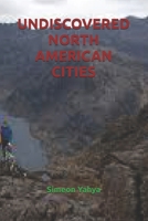 UNDISCOVERED NORTH AMERICAN CITIES B0FVMCVTCY Book Cover