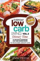 Low Carb Living Dinner Time: 25 Delicious Summertime Low Carb Dinner Recipes to Kick-Start Weight Loss 1500401773 Book Cover