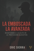 La Emboscada/La Avanzada: Desafiando a la Élite en laProtección Ejecutiva (Spanish Edition) B0FL11TX6N Book Cover