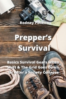 Prepper's Survival: Basics Survival Gears When Shift & The Grid Goes Down, Or After a Society Collapse 9530027788 Book Cover