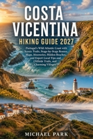 COSTA VICENTINA HIKING GUIDE 2027: Portugal's Wild Atlantic Coast with Scenic Trails, Stage-by-Stage Routes, Maps, Itineraries,Hidden Beaches, and Expert Local Tips and Cliffside Trails B0HBB4C2Y1 Book Cover