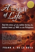 A Touch of Life: Real life story of the author during the darkest times of WWII in the Philippines B0FRS2N159 Book Cover