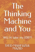 The Thinking Machine and You: Will AI take my JOB?? B0H17D2WJJ Book Cover
