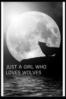 Just a Girl Who Loves Wolves: Blank Lined Notebook Journal & Planner Funny Wolf Gifts for Girl Notebook 1076827632 Book Cover