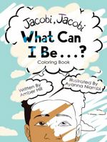 Jacobi Jacobi What Can I Be..? Coloring Book 1737054922 Book Cover