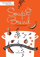 Soup & Bread Cookbook: Building Community One Pot at a Time 1950843181 Book Cover