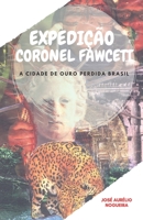 Expedi��o Coronel Fawcett: a cidade de ouro perdida do Brasil B0891J76MT Book Cover