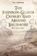Destined to Fail: The Johnson-Gilmor Cavalry Raid around Baltimore, July 10-13, 1864 1611216192 Book Cover