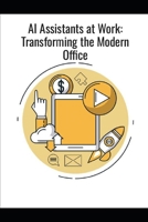 AI Assistants at Work: Transforming the Modern Office B0F87X3ZQG Book Cover