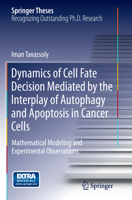 Dynamics of Cell Fate Decision Mediated by the Interplay of Autophagy and Apoptosis in Cancer Cells: Mathematical Modeling and Experimental Observations 331914961X Book Cover