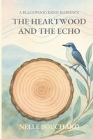 The Heartwood and the Echo (Blackwood Ridge Romances) B0F5PVJGQN Book Cover