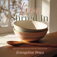 Love, Stirred In: A Collection of Meals, Memories, and What We Carry B0H85Z2RRQ Book Cover