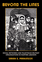 Beyond the Lines: Social Networks and Palestinian Militant Organizations in Wartime Lebanon 1501767143 Book Cover
