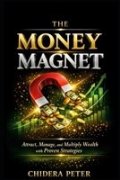 The Money Magnet: Unlock the Psychology, Discipline, and Systems to Build Long-Term Financial Freedom and Legacy B0GP6HYX9Q Book Cover