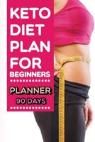 Keto Diet Plan for Beginners Planner 90 Days: Daily Food Meal and Exercise Diary Ketogenic and Weight Loss Journal Fitness Tracker intermittent fasting Easy Recipes Bodybuilding to healthy lifestyle,  1095867903 Book Cover