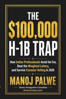 THE $100,000 H-1B TRAP: How Indian Professionals Avoid the Fee, Beat the Weighted Lottery, and Survive Consular Vetting in 2026 (H1B CRISIS & PLAN B - The American Dream Plan B Series) B0H2PQHQB9 Book Cover