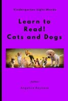 Learn to Read! Cats and Dogs: Kindergarten Sight Words 1731048971 Book Cover