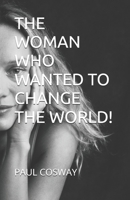 THE WOMAN WHO WANTED TO CHANGE THE WORLD! B0GJP9G7VQ Book Cover