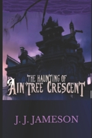 The Haunting of Aintree Crescent: horror, thriller, magic, haunted house, spooky, scary, eerie supernatural collection of spine-tingling short stories B0DQHDHCZF Book Cover