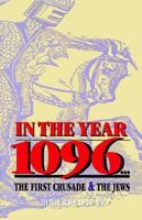 In the Year 1096: The First Crusade and the Jews 082760632X Book Cover