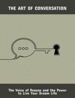 The Art Of Conversation: The Voice Of Reason And The Power To Live Your Dream Life B0FRG8XC27 Book Cover