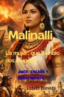 Malinalli: La mujer que cambio dos mundos.: Amor, engaño y renacimiento. (Spanish Edition) B0GH1V68BD Book Cover